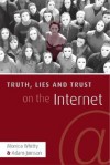 Truth, Lies, and Trust on the Internet - Monica Whitty, Adam Joinson