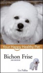 Bichon Frise: Your Happy Healthy Pet - Liz Palika