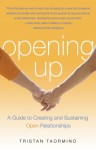 Opening Up: A Guide to Creating and Sustaining Open Relationships - Tristan Taormino