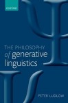 The Philosophy of Generative Linguistics - Peter Ludlow