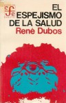 El Espejismo de La Salud: Utopias, Progreso y Cambio Biologico - René Dubos