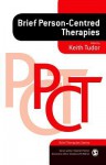 Brief Person-Centred Therapies - Keith Tudor