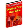 The Complete Guide To Making Your Own Wine: Everything You Need To Know! AAA+++ - Manuel Ortiz Braschi