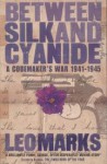 Between Silk And Cyanide: A Codemaker's War 1941-1945 - Leo Marks