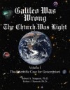 Galileo Was Wrong: The Church Was Right, Volume I, The Scientific Case For Geocentrism - Robert A. Sungenis, Robert J. Bennett