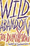 Wild Abandon: A Novel - JOE DUNTHORNE