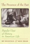 Presence of the Past: Popular Uses of History in American Life - Roy Rosenzweig, David P. Thelen