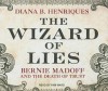 The Wizard of Lies: Bernie Madoff and the Death of Trust - Diana B. Henriques, Pam Ward