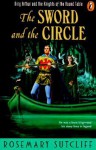 The Sword and the Circle: King Arthur and the Knights of the Round Table - Rosemary Sutcliff