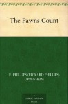 The Pawns Count - E. Phillips (Edward Phillips) Oppenheim