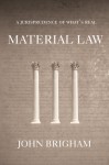 Material Law: A Jurisprudence of What's Real - John Brigham