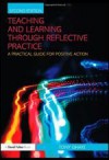 Teaching and Learning Through Reflective Practice: A Practical Guide for Positive Action - Tony Ghaye