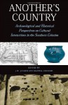 Another's Country: Archaeological and Historical Perspectives on Cultural Interactions in the Southern Colonies - Joseph W. Joseph, Martha Zierden, Ellen Shlasko, Daniel T. Elliott, Chester B. DePratter, Thomas R. Wheaton, Bobby Gerald Southerlin, Dave Crass, Katherine A. Saunders, Michael O. Hartley, William Green, Monica Beck, Ronald Anthony, Natalie Adams, Carl Steen, Bruce R. P