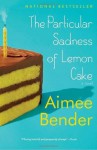 The Particular Sadness of Lemon Cake: A Novel - Aimee Bender