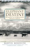 Elephant Destiny: Biography of an Endangered Species in Africa - Martin Meredith