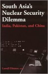 South Asia's Nuclear Security Dilemma: India, Pakistan, and China - Lowell Dittmer