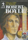 Robert Boyle: Trailblazer of Science - John Hudson Tiner, Steve Gannon