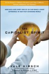 The Capitalist Spirit: How Each and Every One of Us Can Make A Giant Difference in Our Fast-Changing World - Yale Hirsch, William J. O'Neil