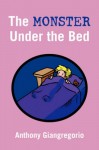 The Monster Under the Bed - Anthony Giangregorio