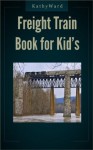 Freight Train Book for Kids With Railroad Signals - Kathy Ward