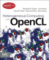 Heterogeneous Computing with OpenCL: Revised OpenCL 1.2 Edition - Benedict Gaster, Lee Howes, David R. Kaeli, Perhaad Mistry, Dana Schaa