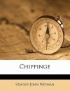 Chippinge - Stanley John Weyman