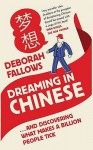 Dreaming in Chinese: And Discovering What Makes a Billion People Tick - Deborah Fallows