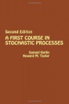 A First Course in Stochastic Processes - Samuel Karlin, Howard E. Taylor