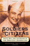 Soldiers to Citizens: The G.I. Bill and the Making of the Greatest Generation - Suzanne Mettler