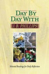 Day by Day with J. B. Phillips: Selected Readings for Daily Reflection - J.B. Phillips