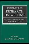 Handbook of Research on Writing: History, Society, School, Individual, Text - Charles Bazerman