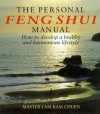 The Personal Feng Shui Manual: How to Develop a Healthy and Harmonious Lifestyle - Kam Chuen Lam