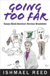 Going Too Far: Essays About America's Nervous Breakdown - Ishmael Reed