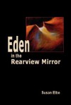 Eden in the Rearview Mirror - Susan Elbe