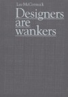 Designers Are Wankers - Lee McCormack, Paul Smith, Neville Brody, Karim Rashid, Piers Roberts