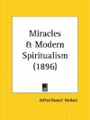 Miracles and Modern Spiritualism - Alfred Russel Wallace