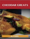 Cheddar Greats: Delicious Cheddar Recipes, the Top 100 Cheddar Recipes - Jo Franks