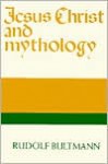 Jesus Christ and Mythology - Rudolf Karl Bultmann