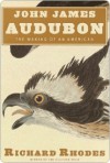 John James Audubon - Richard Rhodes