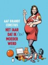 Het jaar dat ik (2x) moeder werd - Aaf Brandt Corstius