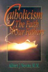 Catholicism: The Faith of Our Fathers - Edward J. Murphy