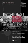 Resistance, Space and Political Identities: The Making of Counter-Global Networks - David Featherstone