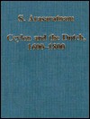 Ceylon And The Dutch, 1600 1800: External Influences And Internal Change In Early Modern Sri Lanka - Sinnappah Arasaratnam