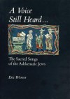 A Voice Still Heard: The Sacred Songs Of The Ashkenazic Jews - Eric Werner