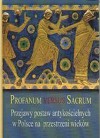 Profanum Versus Sacrum. Przejawy postaw antykościelnych w Polsce na przestrzeni wieków - Radosław Kotecki, Jacek Maciejewski, Aleksander Gotowicz