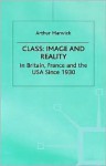 Class: Image and Reality in Britain, France and the USA Since 1930 - Arthur Marwick