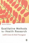 Qualitative Methods for Health Research (Introducing Qualitative Methods series) - Judith Green, Nicki Thorogood