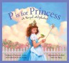 P Is for Princess: A Royal Alphabet (Sleeping Bear Alphabets) - 'Steven L. Layne', 'Deborah Dover Layne', 'Robert Papp', 'Lisa Papp'