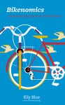 Bikenomics: How Bicycling Can Save the Economy - Elly Blue