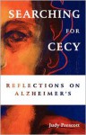 Searching for Cecy: Reflections on Alzheimer's - Judy Prescott